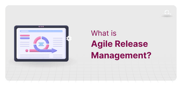 What is Agile Release Management? Roles, Process, Examples